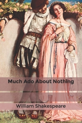 Much Ado About Nothing by William Shakespeare