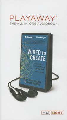 Wired to Create: Unraveling the Mysteries of the Creative Mind by Carolyn Gregoire, Scott Barry Kaufman