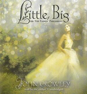 Little, Big: Or, the Fairies' Parliament by John Crowley