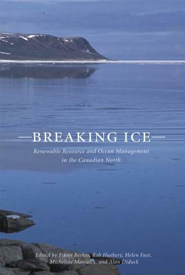 Breaking Ice, Volume 7: Renewable Resource and Ocean Management in the Canadian North by 