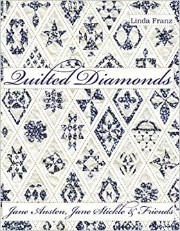 Quilted Diamonds: Jane Austen, Jane Stickle & Friends (Quilted Diamonds, Volume 1) by Linda Franz