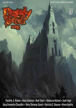 Fantasy Scroll Magazine Issue #7 by Rebecca Roland, Frederick Doot, Patricia S. Bowne, Josh Vogt, Rachel Pollack, Andreas Rocha, Pauline J. Alama, Iulian Ionescu, Hank Quense, Axel Taiari, Josh Brown, Gary Emmette Chandler, Alberto Hernández, Anna Yeatts, Dan Koboldt, Tina Connolly, Jeremy Szal, Kate Sheeran Swed