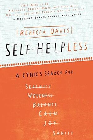 Self-helpLESS: A Cynic's Search for Sanity by Rebecca Davis