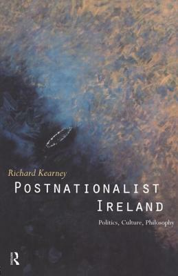 Postnationalist Ireland: Politics, Culture, Philosophy by Richard Kearney