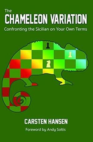 The Chameleon Variation: Confronting the Sicilian on Your Own Terms by Carsten Hansen, Andy Soltis