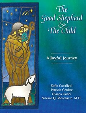 The Good Shepherd and the Child: A Joyful Journey by Gianna Gobbi, Sofia Cavalletti, Silvana Q. Montanaro