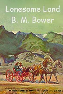 Lonesome Land by B. M. Bower