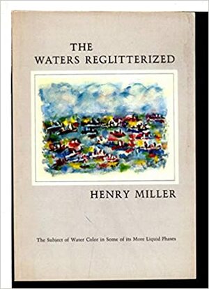 The Waters Reglitterized by Henry Miller