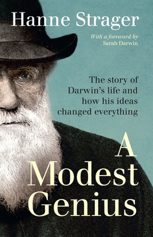 A Modest Genius: The story of Darwin's Life and how his ideas changed everything by Hanne Strager, Sarah Darwin