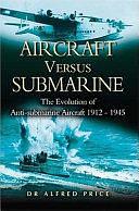 Aircraft Versus Submarine in Two World Wars by Alfred Price