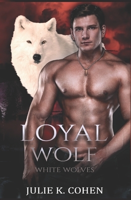 Loyal Wolf: Paranormal Shifter Romance by Julie K. Cohen
