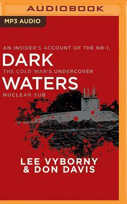 Dark Waters: An Insider's Account of the NR-1, The Cold War's Undercover Nuclear Sub by Lee Vyborny, Don Davis