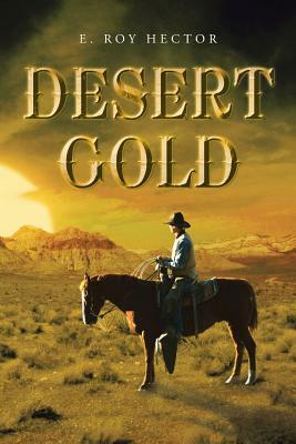 Desert Gold by E. Roy Hector