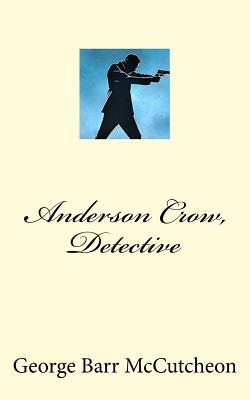 Anderson Crow, Detective by George Barr McCutcheon