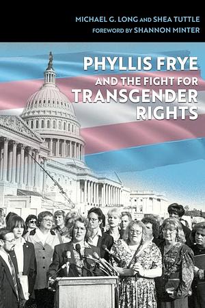 Phyllis Frye and the Fight for Transgender Rights by Shannon Minter, Michael G. Long, Shea Tuttle