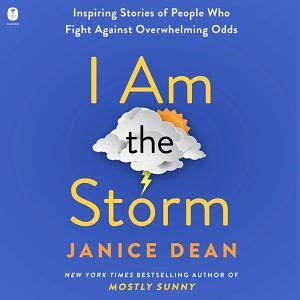 I Am the Storm: Inspiring Stories of People Who Fight Against Overwhelming Odds by Janice Dean