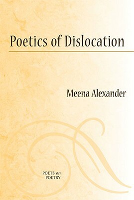 Poetics of Dislocation by Meena Alexander