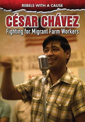 Cesar Chavez: Fighting for Migrant Farmworkers by Kathlyn Gay