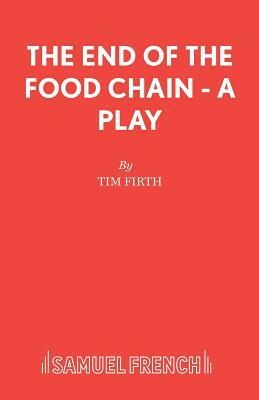 The End of the Food Chain - A Play by Tim Firth