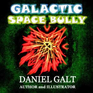 Galactic Space Bully by Daniel Galt