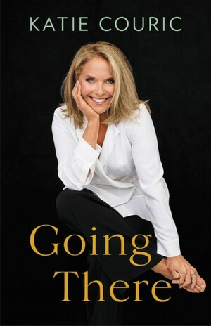 Going There by Katie Couric