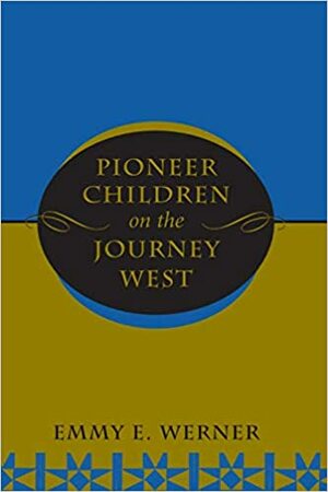 Pioneer Children On The Journey West by Emmy E. Werner