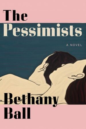 The Pessimists by Bethany Ball