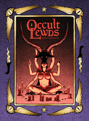 Occult Lewds: An Erotic Anthology by Alice (bxxxnie), T Maudlin, Carmen Pizarro, Charlotte Cha, Dennis Moran, Ciel