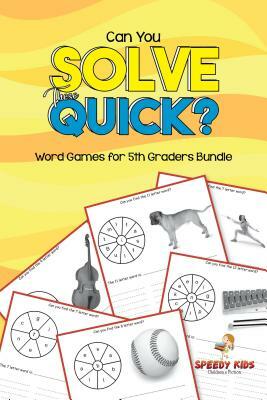 Can You Solve These Quick? Word Games for 5th Graders Bundle by Speedy Publishing Books