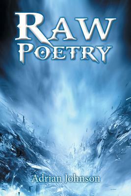 Raw Poetry by Adrian Johnson