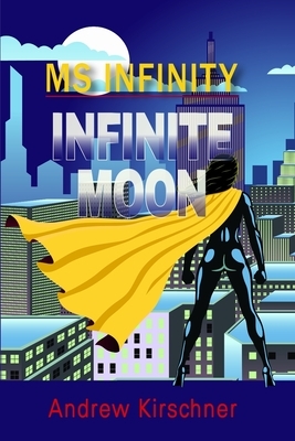 Ms. Infinity: Infinite Moon by Andrew Kirschner
