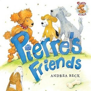 Pierre's Friends by Andrea Beck