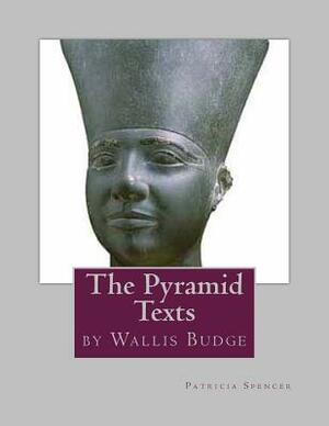 The Pyramid Texts: by EA Wallis Budge by Patricia Marie Spencer