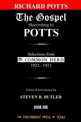 The Gospel According to Potts, Book One: Selections from the Common Herd, 1922-1923 by Richard Potts