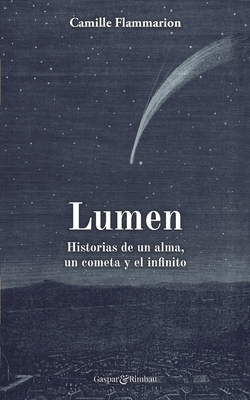 Lumen. Historias de un alma, un cometa y el infinito. by Camille Flammarion