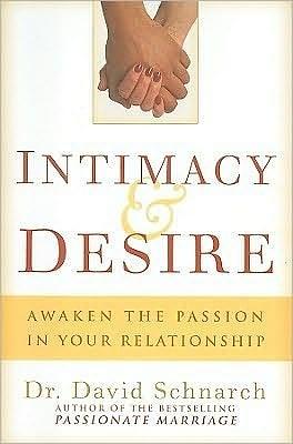 Intimacy & Desire: Awaken the Passion in your relationship by David Schnarch, David Schnarch