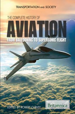 The Complete History of Aviation: From Ballooning to Supersonic Flight by 