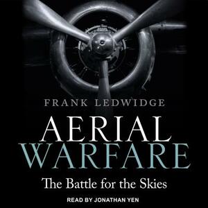 Aerial Warfare: The Battle for the Skies by Frank Ledwidge