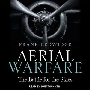 Aerial Warfare: The Battle for the Skies by Frank Ledwidge