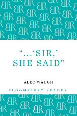 'Sir!' She Said by Alec Waugh