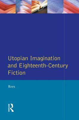 Utopian Imagination and Eighteenth Century Fiction by Christine Rees