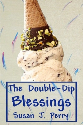 The Double-Dip Blessings by Susan J. Perry