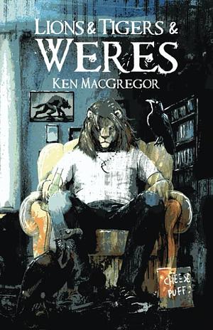 Lions &amp; Tigers &amp; Were by Ken MacGregor