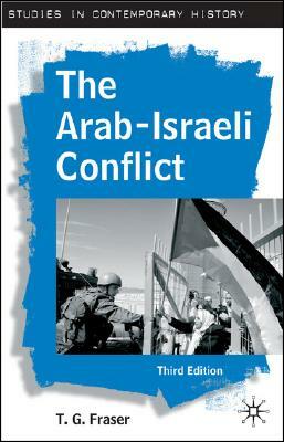 The Arab-Israeli Conflict by T. G. Fraser