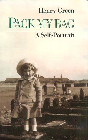 Pack My Bag: A Self-Portrait by Henry Green