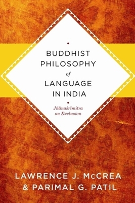 Buddhist Philosophy of Language in India: Jñanasrimitra on Exclusion by Lawrence J. McCrea, Parimal Patil