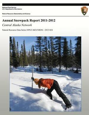 Annual Snowpack Report 2011-2012: Central Alaska Network by Pamela J. Sousanes, National Park Service