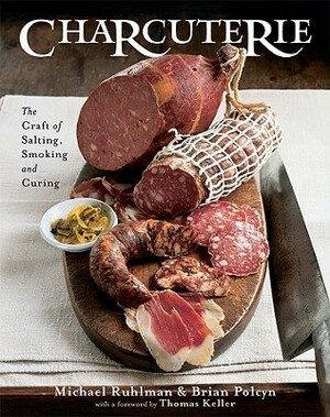 Charcuterie: The Craft of Salting, Smoking, and Curing by Michael Ruhlman, Brian Polcyn