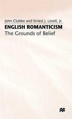 English Romanticism: The Grounds of Belief by John Clubbe, Ernest J. Lovell Jr