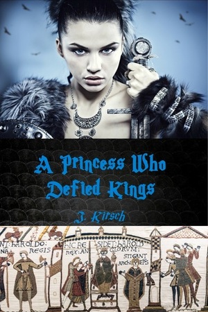 The Princess Who Defied Kings by J. Kirsch